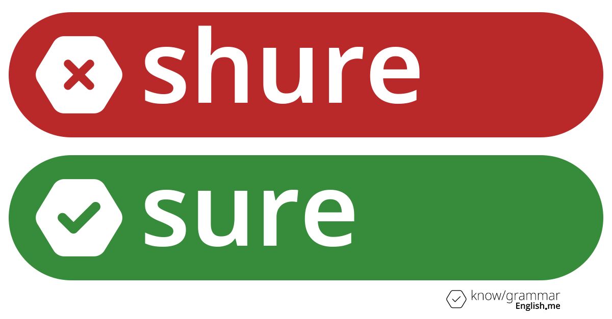 Warum ist "shure" im Englischen falsch? Warum ist "shure" im Englischen falsch?