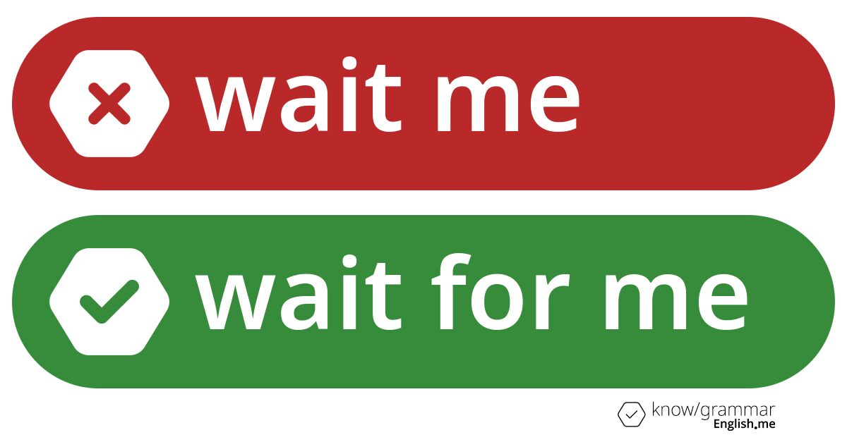 Warum ist "wait me" im Englischen falsch? Warum ist "wait me" im Englischen falsch?