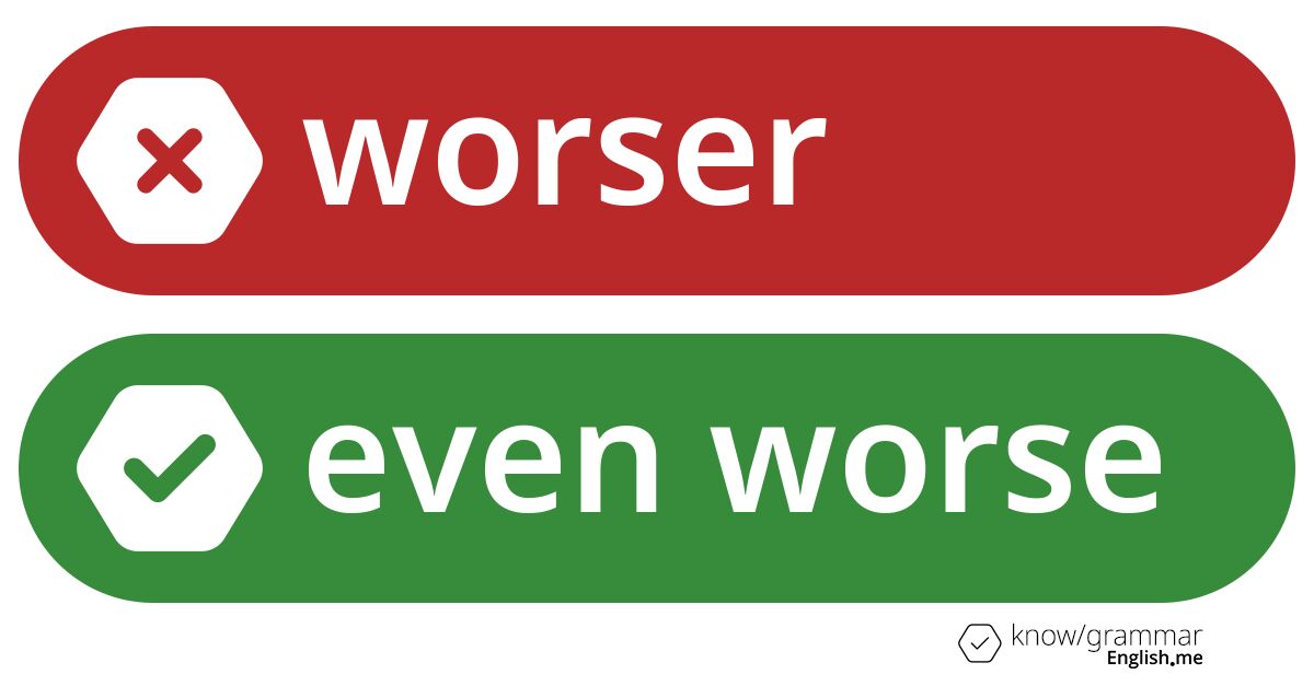 Warum ist "worser" im Englischen falsch?
