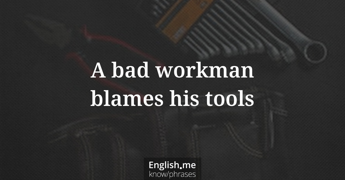 Erklärung &#8220;A bad workman blames his tools&#8221;