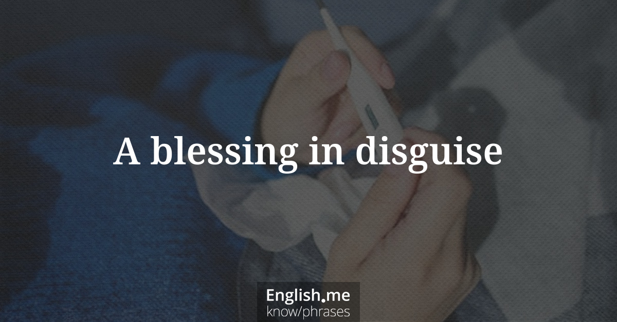 Erklärung “A blessing in disguise” Erklärung “A blessing in disguise”