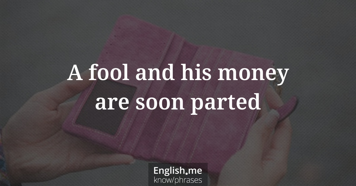 Erklärung &#8220;A fool and his money are soon parted&#8221;