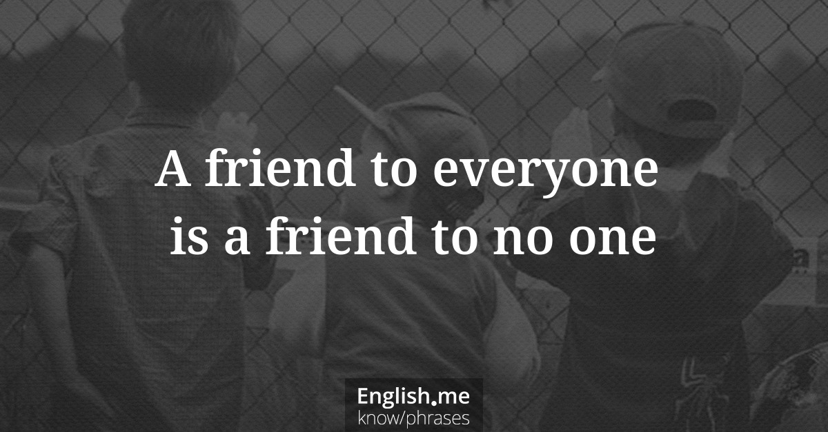 Erklärung &#8220;A friend to everyone is a friend to no one&#8221;