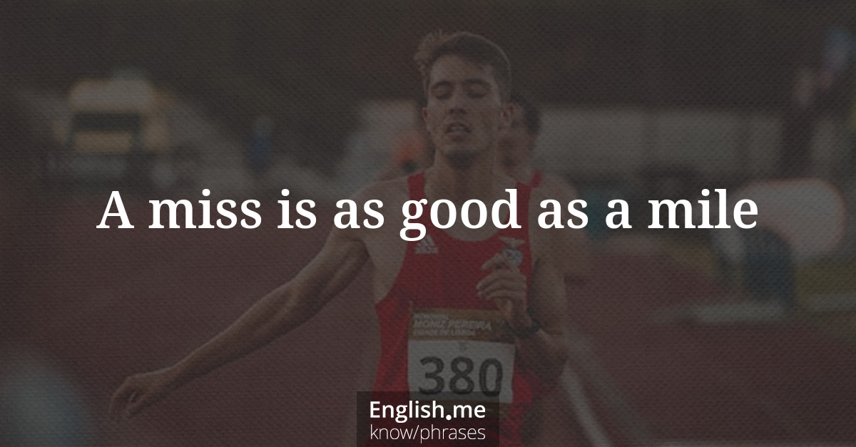 Erklärung &#8220;A miss is as good as a mile&#8221;