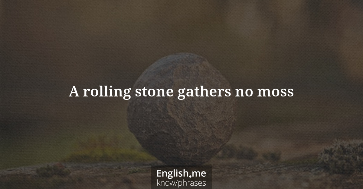 Erklärung &#8220;A rolling stone gathers no moss&#8221;