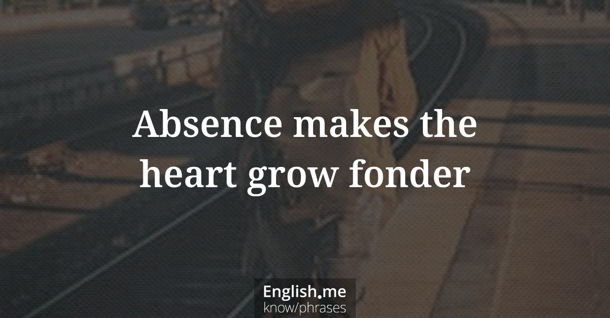 Erklärung “Absence makes the heart grow fonder” Erklärung “Absence makes the heart grow fonder”