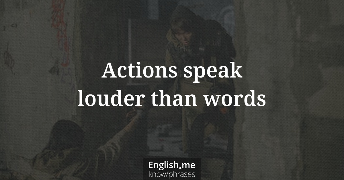 Erklärung &#8220;Actions speak louder than words&#8221;