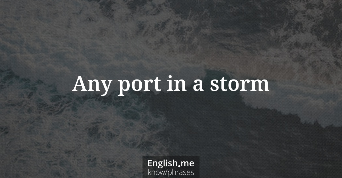 Erklärung &#8220;Any port in a storm&#8221;