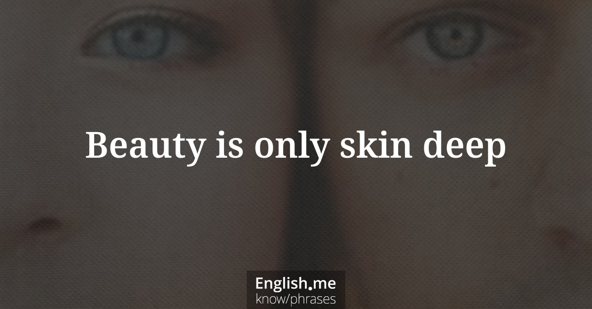 Erklärung “Beauty is only skin deep” Erklärung “Beauty is only skin deep”