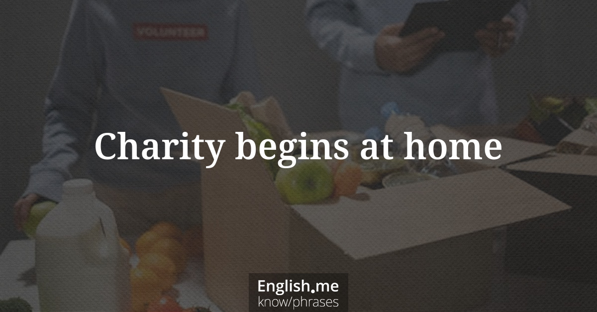 Erklärung “Charity begins at home” Erklärung “Charity begins at home”