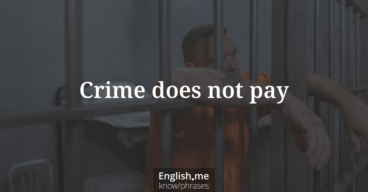 Erklärung &#8220;Crime does not pay&#8221;