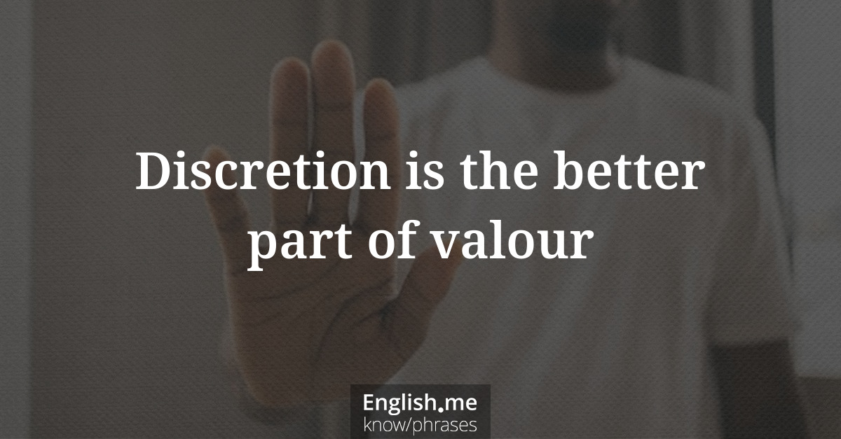 Erklärung “Discretion is the better part of valour” Erklärung “Discretion is the better part of valour”