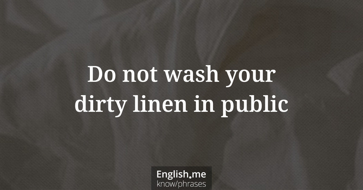 Erklärung &#8220;Do not wash your dirty linen in public&#8221;