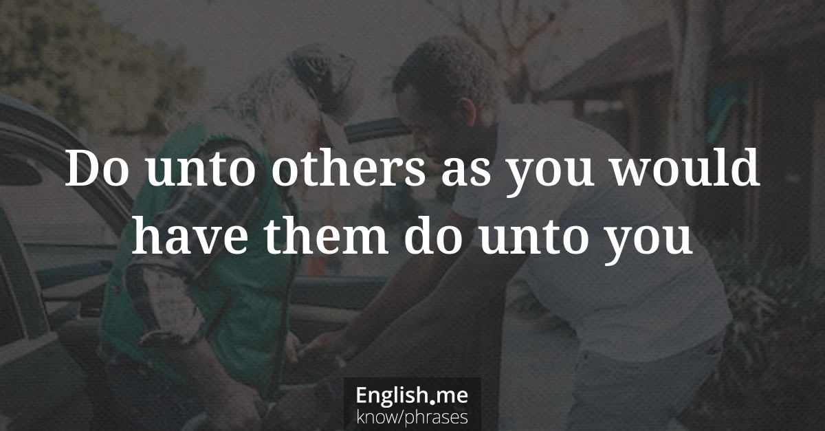 Erklärung &#8220;Do unto others as you would have them do unto you&#8221;