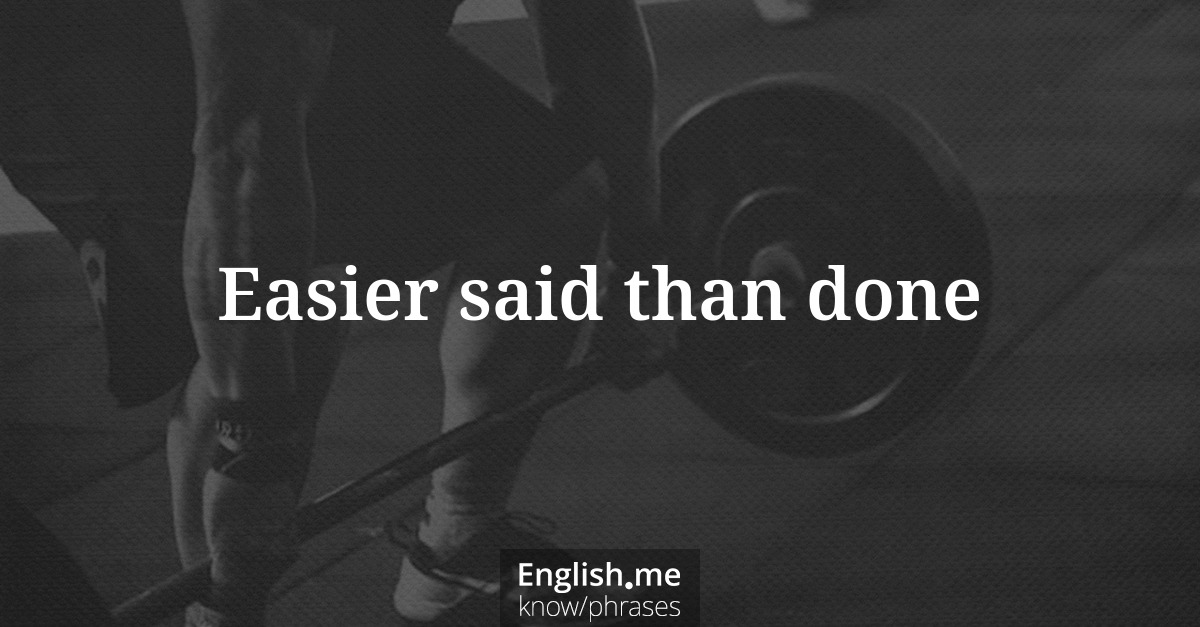 Erklärung “Easier said than done” Erklärung “Easier said than done”