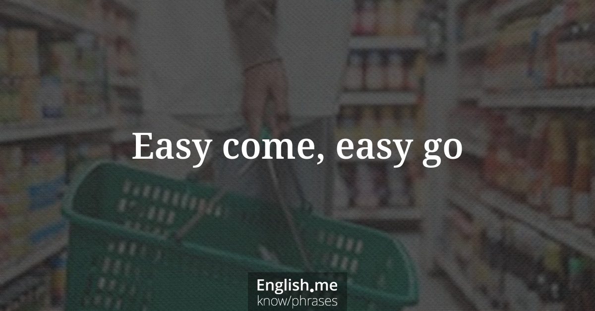 Erklärung &#8220;Easy come, easy go&#8221;