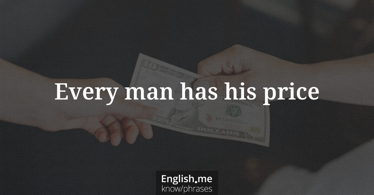 Erklärung “Every man has his price” Erklärung “Every man has his price”