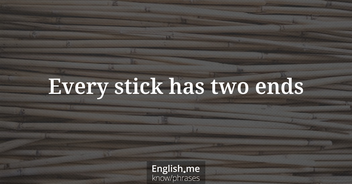 Erklärung &#8220;Every stick has two ends&#8221;