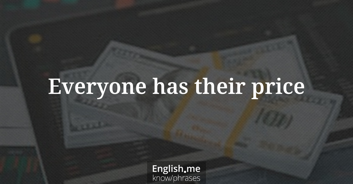 Erklärung &#8220;Everyone has their price&#8221;