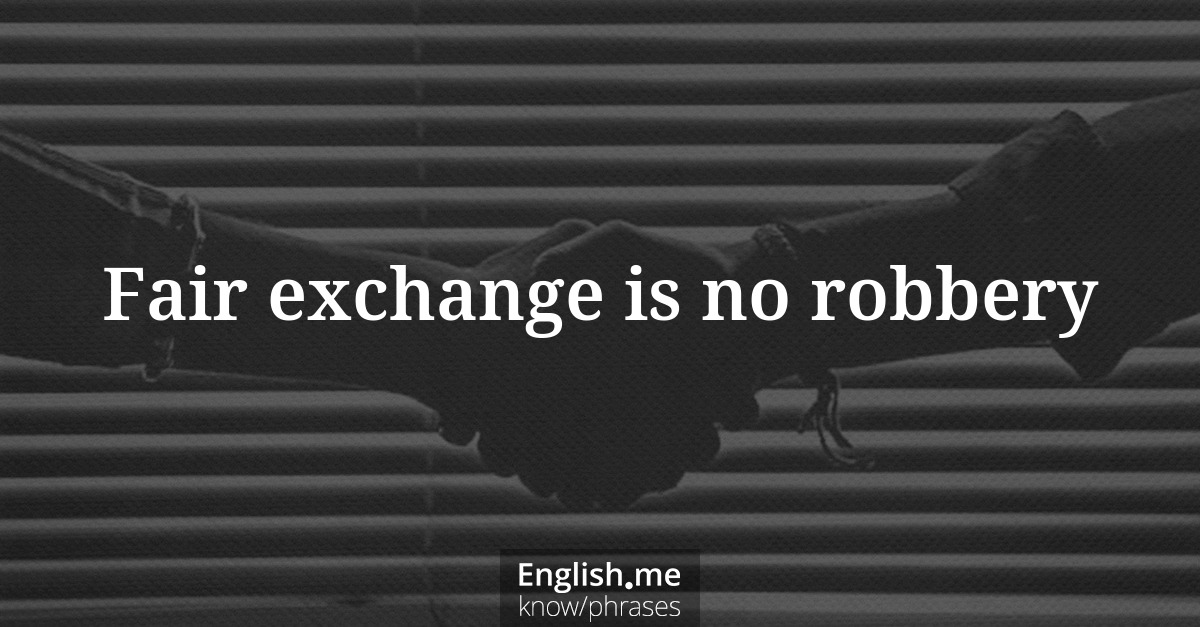Erklärung “Fair exchange is no robbery” Erklärung “Fair exchange is no robbery”