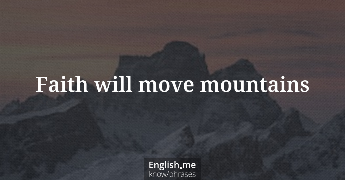Erklärung &#8220;Faith will move mountains&#8221;