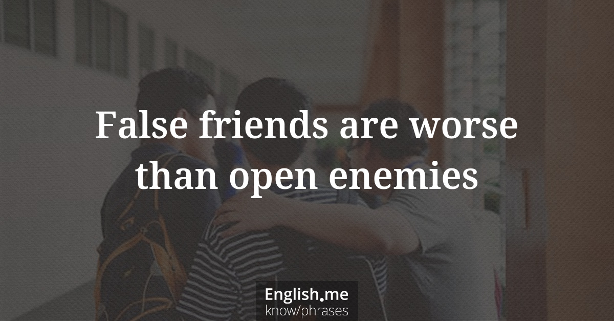 Erklärung &#8220;False friends are worse than open enemies&#8221;