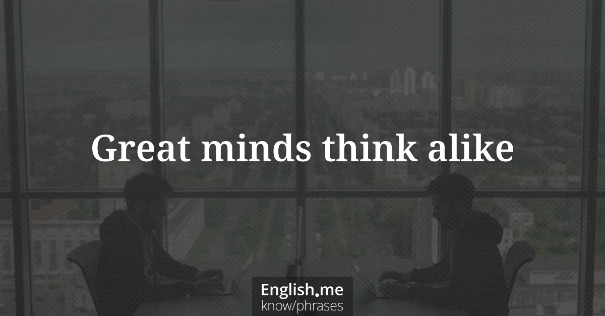 Erklärung &#8220;Great minds think alike&#8221;