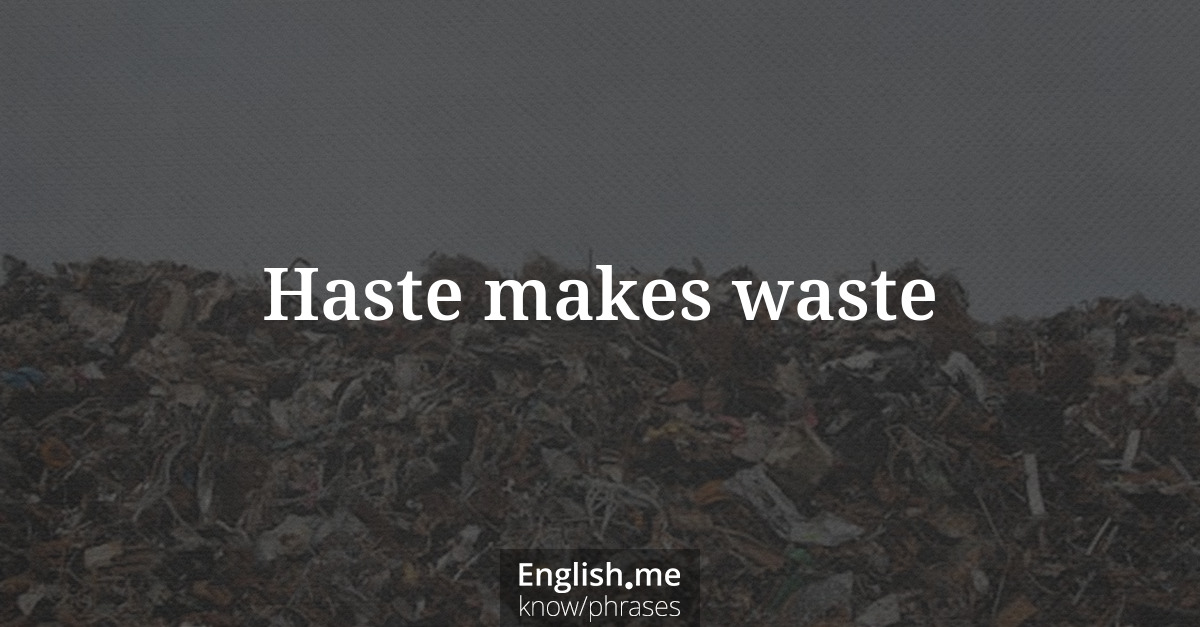 Erklärung “Haste makes waste” Erklärung “Haste makes waste”