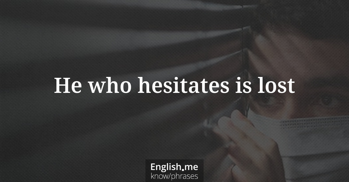 Erklärung &#8220;He who hesitates is lost&#8221;