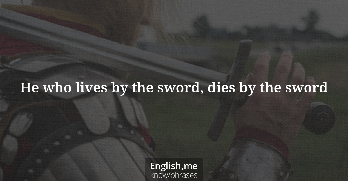 Erklärung “He who lives by the sword, dies by the sword” Erklärung “He who lives by the sword, dies by the sword”