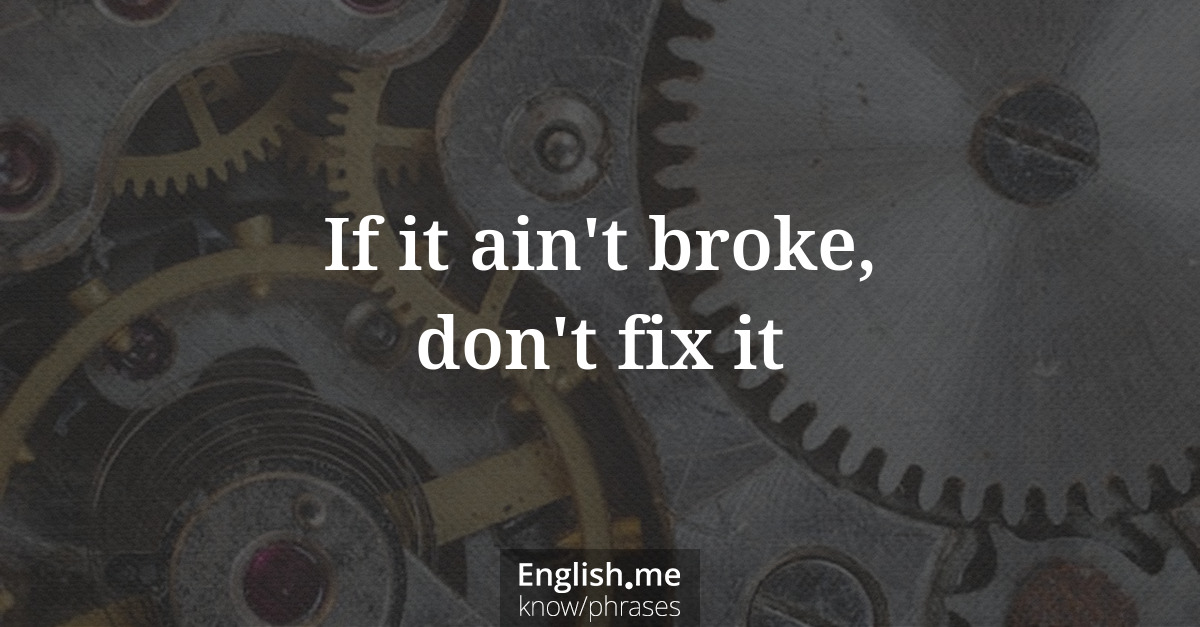 Erklärung &#8220;If it ain't broke, don't fix it&#8221;