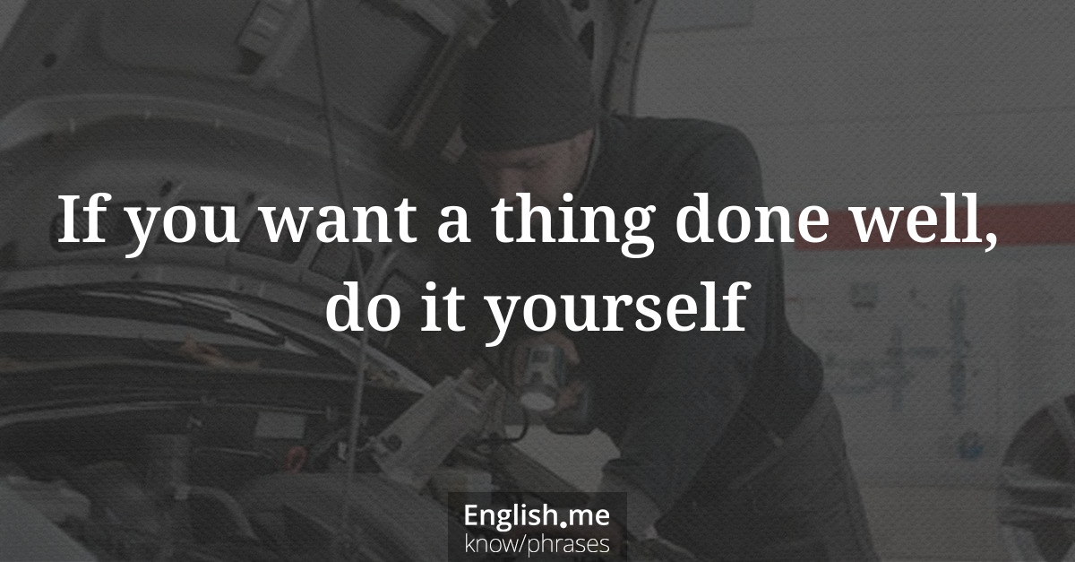 Erklärung &#8220;If you want a thing done well, do it yourself&#8221;