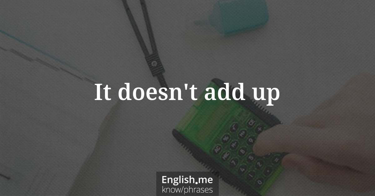 Erklärung “It doesn't add up” Erklärung “It doesn't add up”
