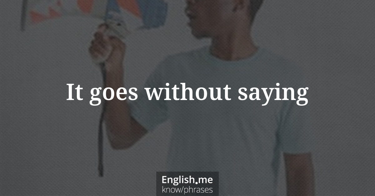Erklärung &#8220;It goes without saying&#8221;