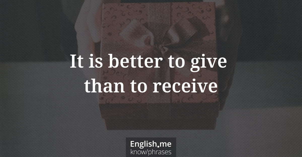 Erklärung “It is better to give than to receive” Erklärung “It is better to give than to receive”
