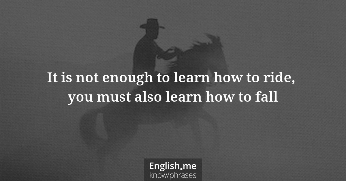 Erklärung &#8220;It is not enough to learn how to ride, you must also learn how to fall&#8221;
