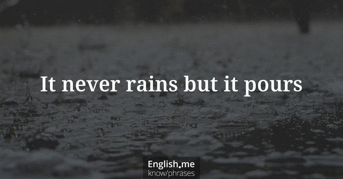 Erklärung “It never rains but it pours” Erklärung “It never rains but it pours”