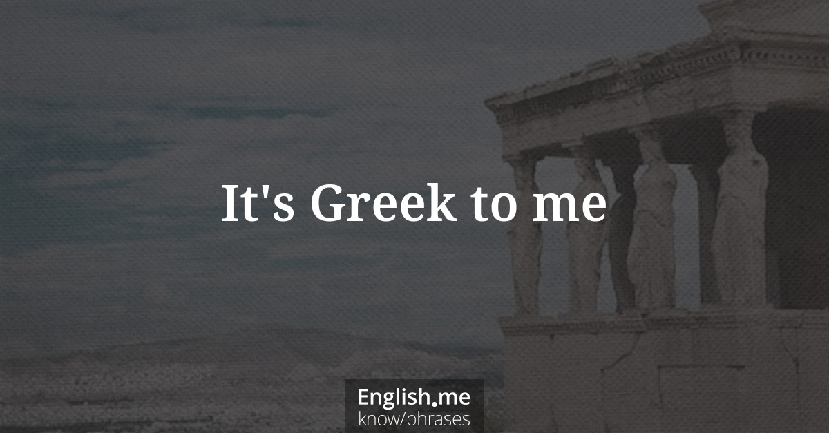Erklärung &#8220;It's Greek to me&#8221;