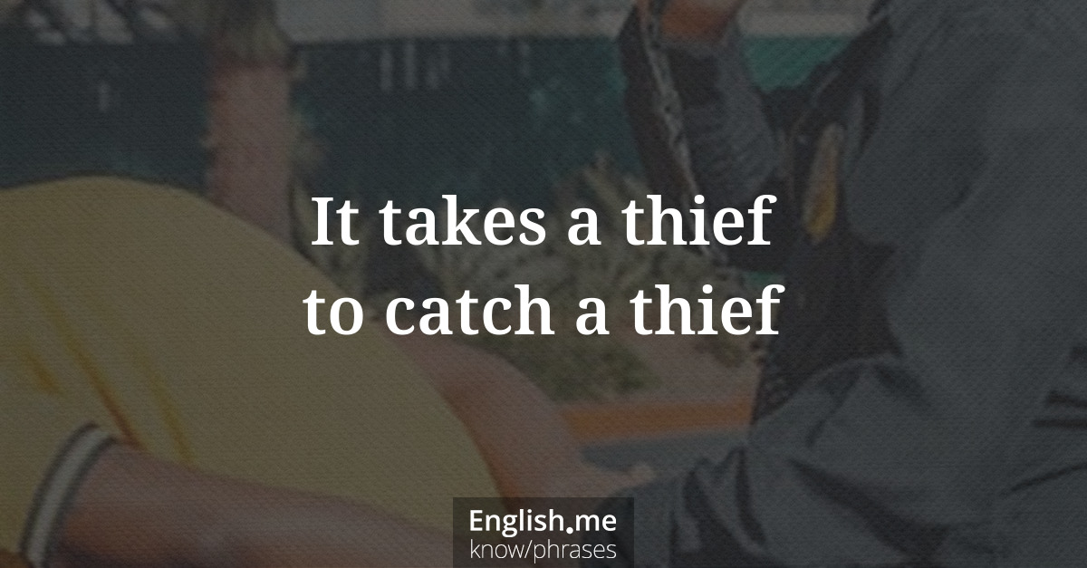 Erklärung &#8220;It takes a thief to catch a thief&#8221;
