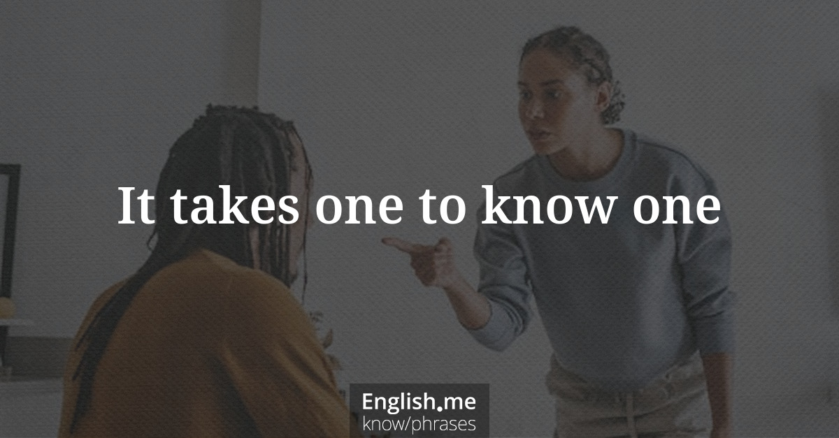 Erklärung &#8220;It takes one to know one&#8221;