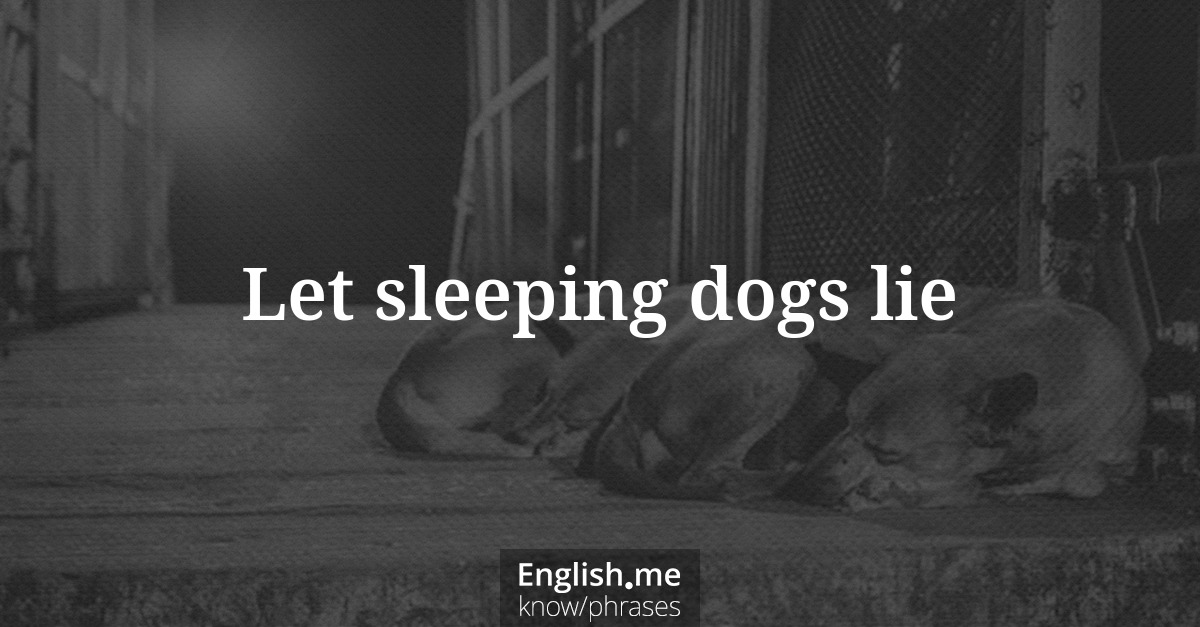 Erklärung &#8220;Let sleeping dogs lie&#8221;