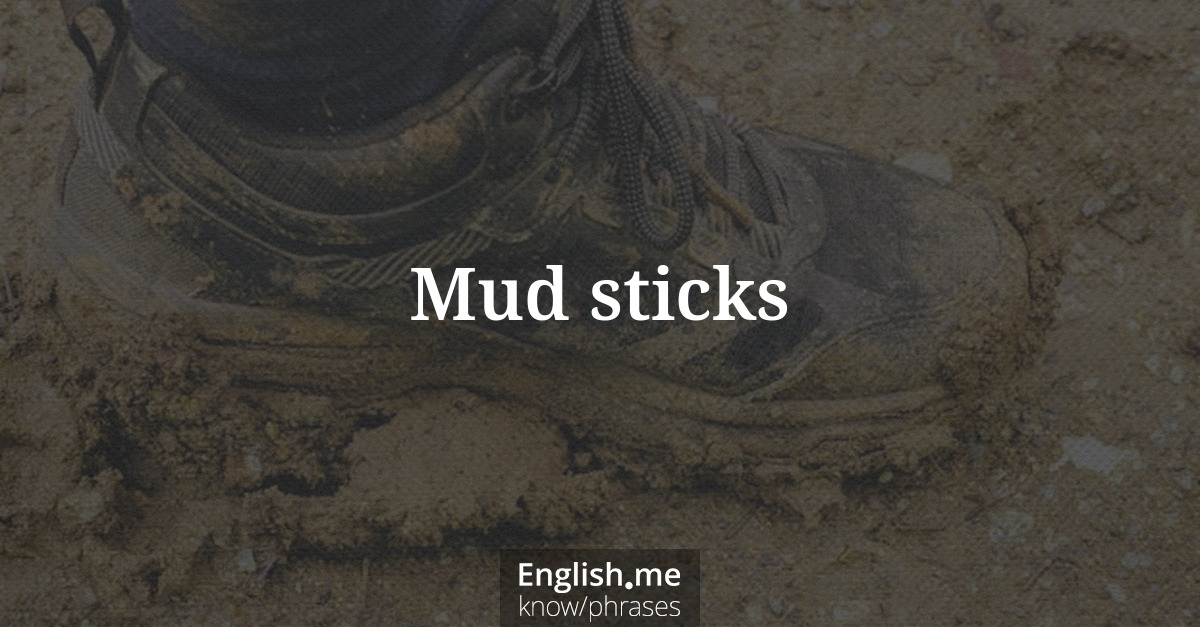 Erklärung “Mud sticks” Erklärung “Mud sticks”