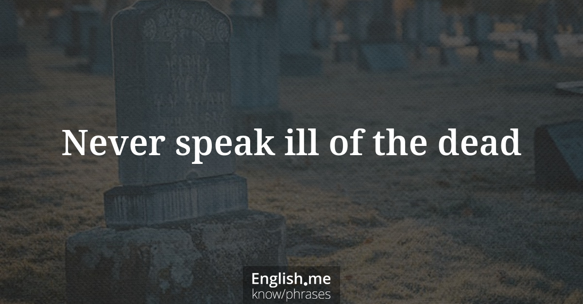 Erklärung &#8220;Never speak ill of the dead&#8221;
