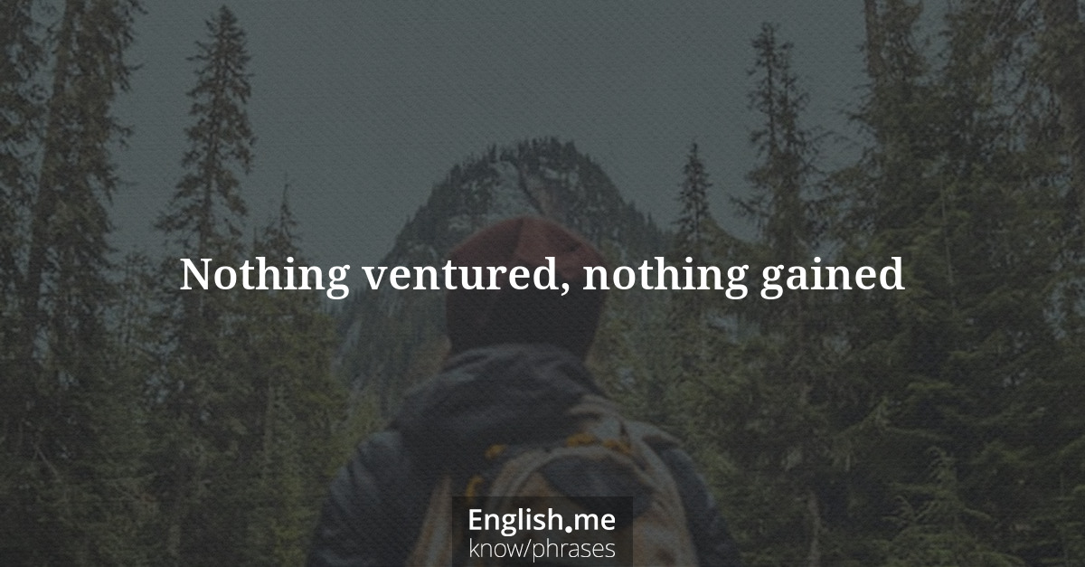 Erklärung “Nothing ventured, nothing gained” Erklärung “Nothing ventured, nothing gained”