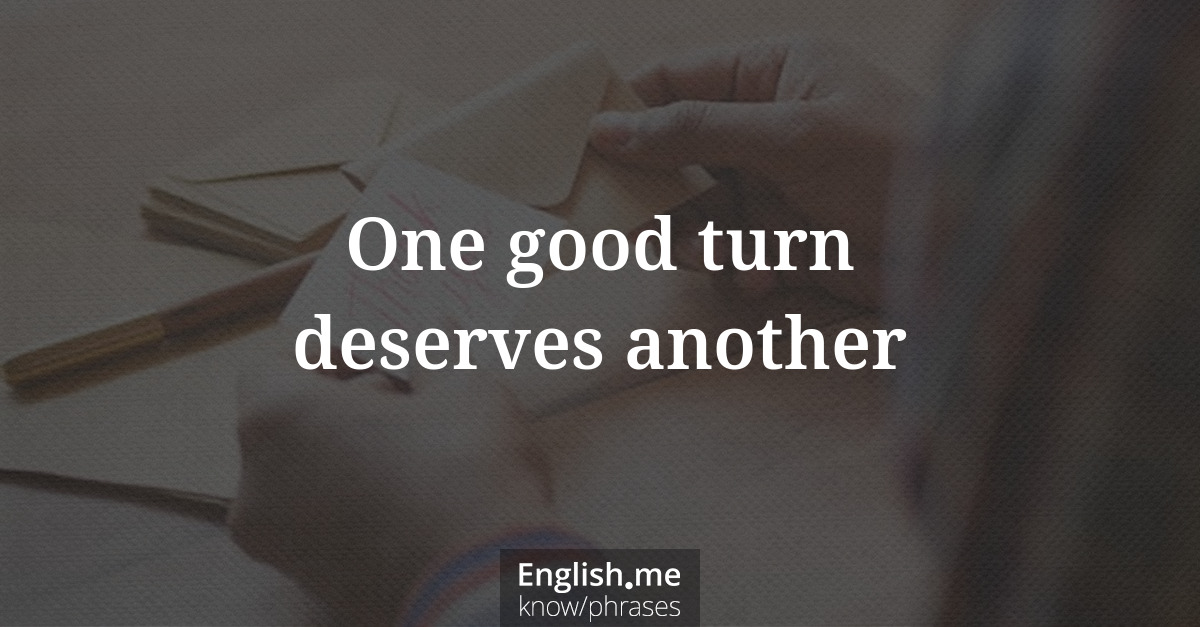 Erklärung &#8220;One good turn deserves another&#8221;