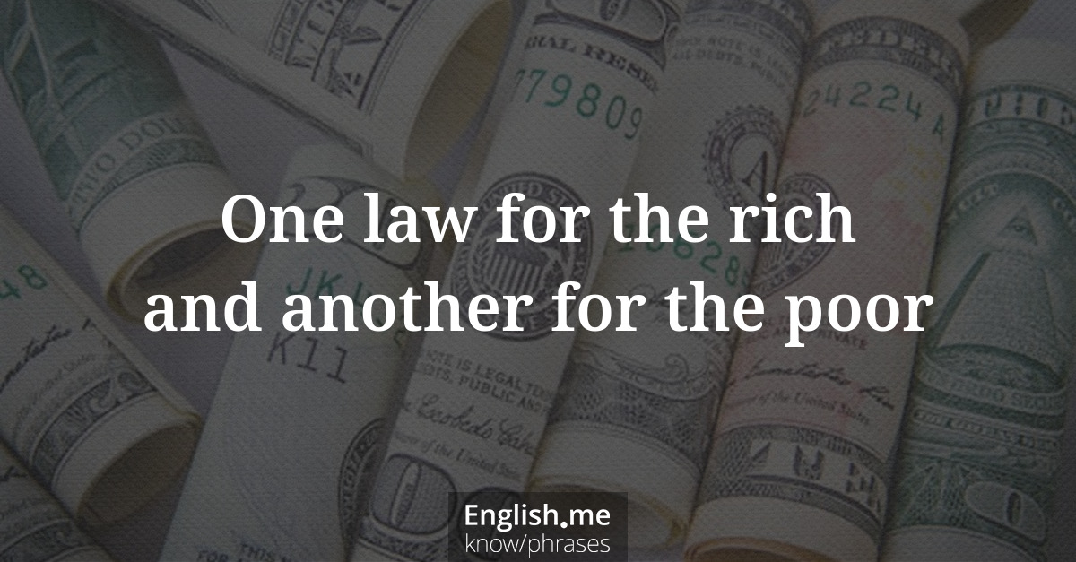 Erklärung “One law for the rich and another for the poor” Erklärung “One law for the rich and another for the poor”