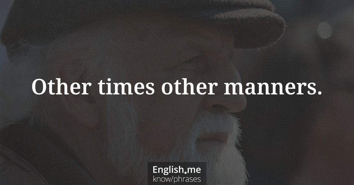 Erklärung &#8220;Other times other manners.&#8221;