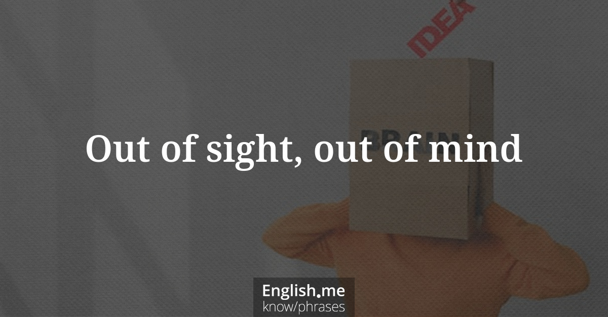 Erklärung &#8220;Out of sight, out of mind&#8221;