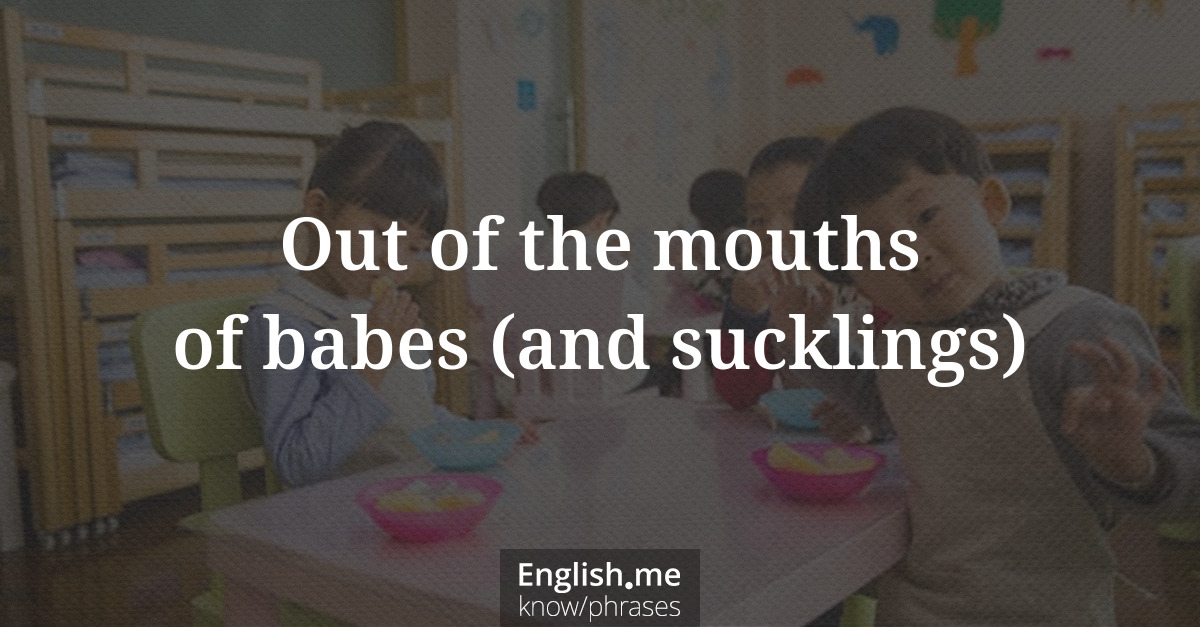 Erklärung &#8220;Out of the mouths of babes (and sucklings)&#8221;