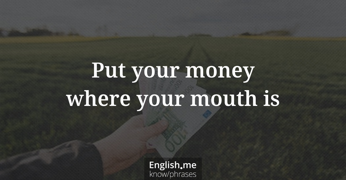 Erklärung &#8220;Put your money where your mouth is&#8221;